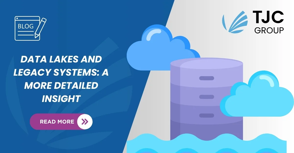Data lakes and legacy systems: A more detailed insight