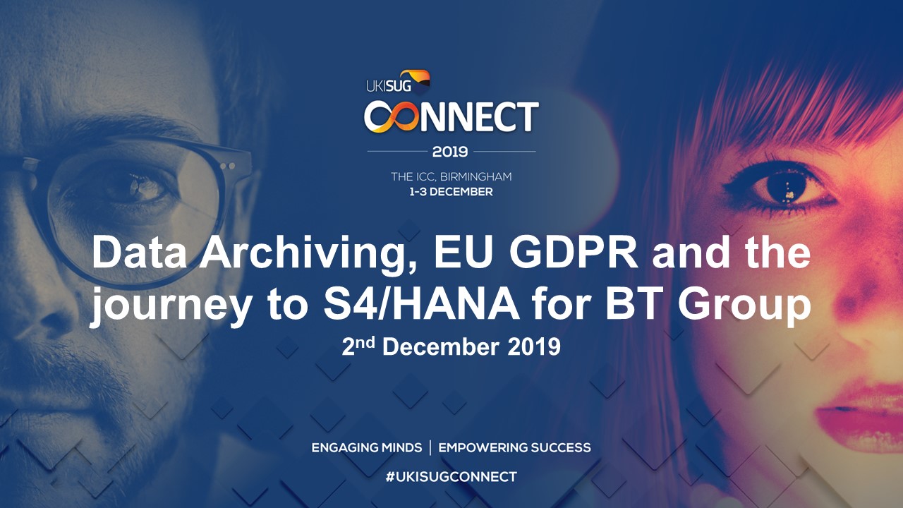 UKISUG Connect 2019, Archivage des données, EU GDPR et passage à S4/HANA pour BT Group