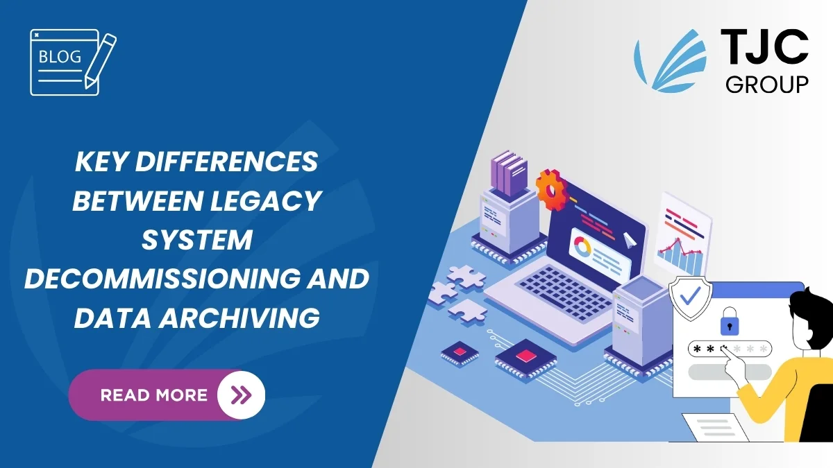 https://www.tjc-group.com/blogs/legacy-system-decommissioning-vs-data-archiving-what-are-the-key-differences/