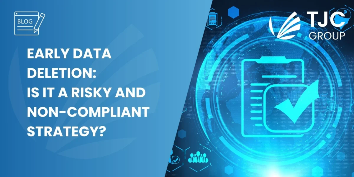TJC Group Blog Early data deletion